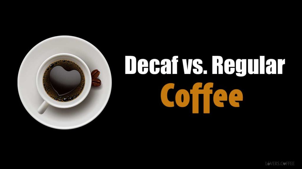 Which is better Decaffeinated or Regular Coffee? Coffee Lovers