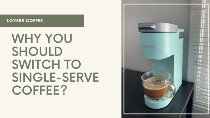 Why You Should Switch to Single-Serve Coffee