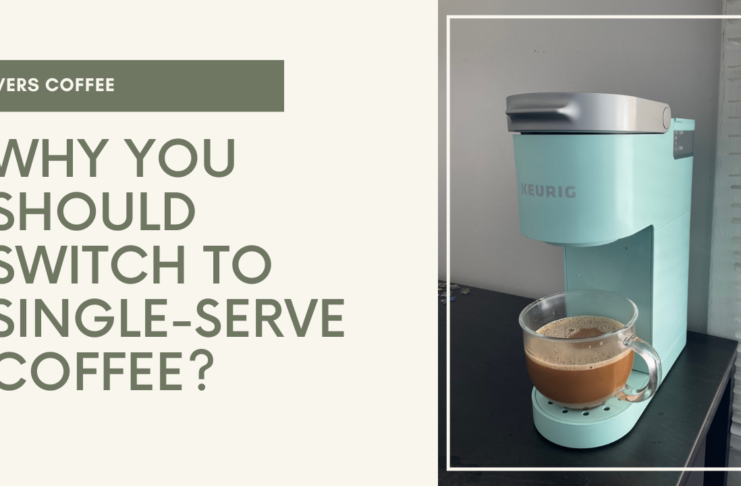Why You Should Switch to Single-Serve Coffee