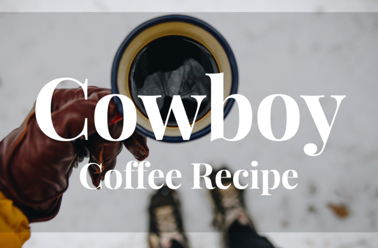 Cowboy Coffee Recipe