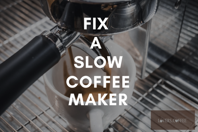 Fix a slow Coffee maker (1)