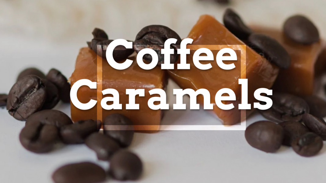 How To Make Coffee Caramels At Home Coffee Lovers