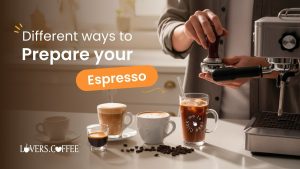 different ways to prepare your espresso