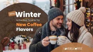 Why Winter Is the Best Time to Try New Coffee Flavors