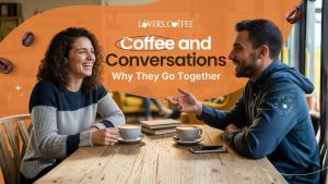 Coffee and Conversations Why They Go Together