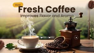How Fresh Coffee Improves Flavor and Aroma