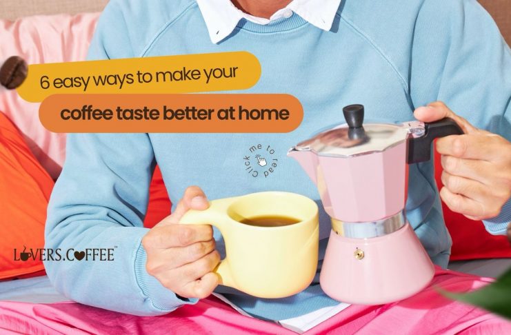 6 Easy Ways to Make Your Coffee Taste Better at Home