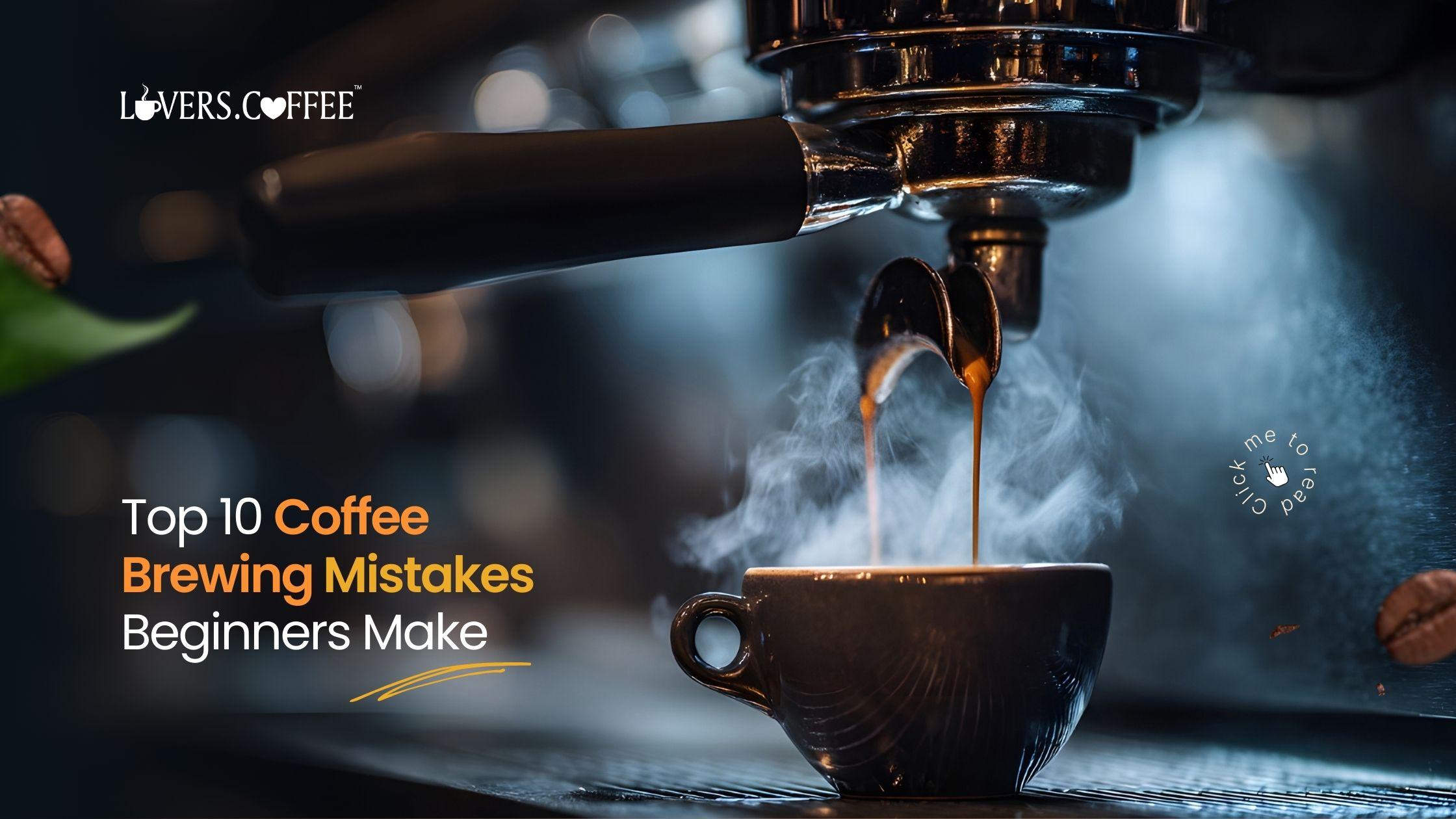 Top 10 Coffee Brewing Mistakes Beginners Make