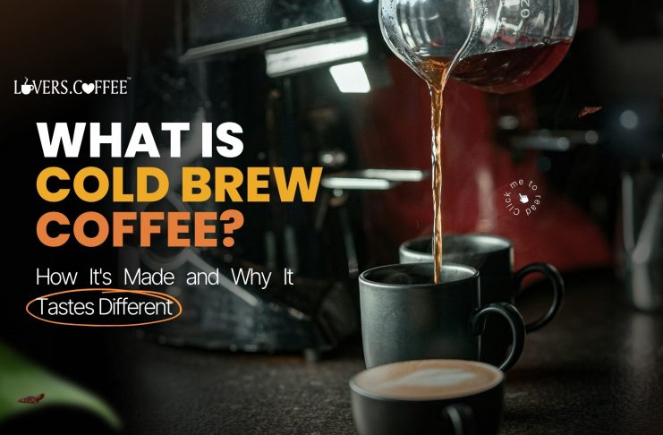 What Is Cold Brew Coffee?