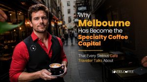 Melbourne specialty coffee capital café culture scene
